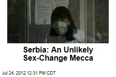 Serbia: An Unlikely Sex-Change Mecca