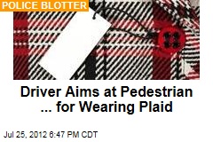 Driver Aims at Pedestrian ... for Wearing Plaid