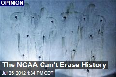 The NCAA Can&#39;t Erase History