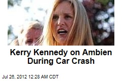 Kerry Kennedy on Ambien During Car Crash