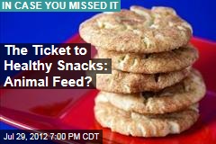 The Ticket to Healthy Snacks: Animal Feed?