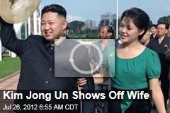 Kim Jong Un Shows Off Wife