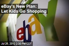 eBay&#39;s New Plan: Let Kids Go Shopping