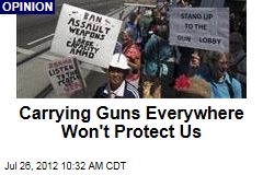 Carrying Guns Everywhere Won&#39;t Protect Us