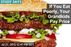 If You Eat Poorly, Your Grandkids Pay Price