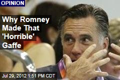 Why Romney Made That &#39;Horrible&#39; Gaffe