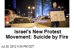 Israel&#39;s New Protest Movement: Suicide by Fire