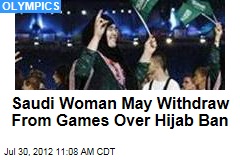 Saudi Woman May Withdraw From Games Over Hijab Ban