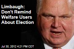 Limbaugh: Don&#39;t Remind Welfare Users About Election