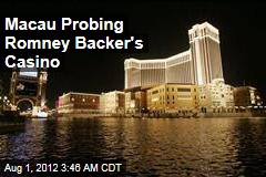 Macau Probing Romney Backer&#39;s Casino