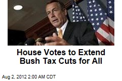 House Votes to Extend Bush Tax Cuts