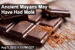Ancient Mayans May Have Had Mol&eacute;