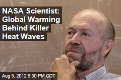 NASA Scientist: Global Warming Behind Killer Heat Waves