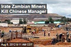 Irate Zambian Miners Kill Chinese Manager