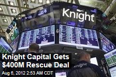 Knight Capital Gets $400M Rescue Deal