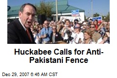 Huckabee Calls for Anti-Pakistani Fence