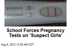 School Requires Pregnancy Tests From &#39;Suspect Girls&#39;