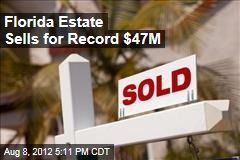 Florida Estate Sells for Record $47M
