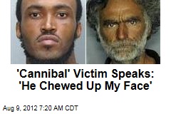 &#39;Cannibal&#39; Victim Speaks: &#39;He Chewed Up My Face&#39;