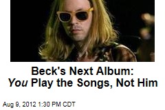 Beck&#39;s Next Album: You Play the Songs, Not Him