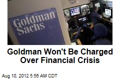 Goldman Won&#39;t Be Charged Over Financial Crisis