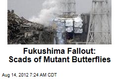 Fukushima Fallout: Scads of Mutant Butterflies