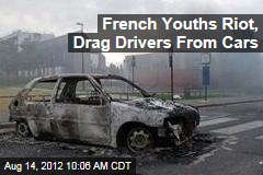 French Youths Riot, Drag Drivers From Cars