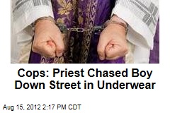 Cops: Priest Chased Boy Down Street in Underwear