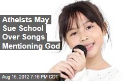 Atheists May Sue School Over Songs Mentioning God