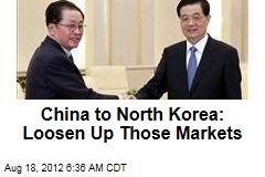 China to North Korea: Loosen Up Those Markets