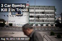3 Car Bombs Kill 2 in Tripoli