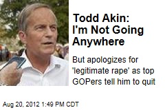 Todd Akin: I&#39;m Not Going Anywhere