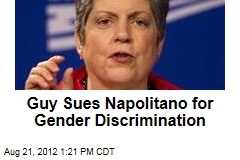 Guy Sues Napolitano for Gender Discrimination