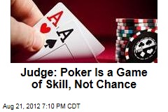Judge: Poker Is a Game of Skill, Not Chance