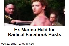 Ex-Marine Held for Radical Facebook Posts