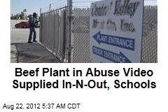 Beef Plant in Abuse Video Supplied In-N-Out, Schools