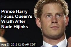 Prince Harry Faces Queen&#39;s Wrath After Nudie Hijinks