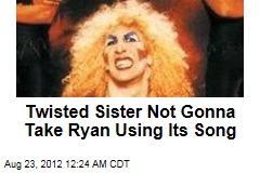Twisted Sister Not Gonna Take Ryan Using Their Song