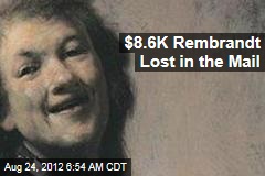 $8.6K Rembrandt Lost in the Mail