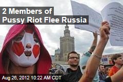 2 Members of Pussy Riot Flee Russia