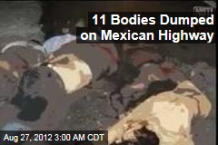 11 Bodies Dumped on Mexican Highway