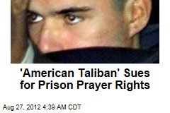 American Taliban Lindh Sues for Prison Prayer Rights