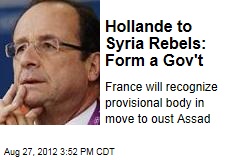 Hollande to Syria Rebels: Form a Gov&#39;t