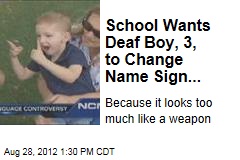 School Wants Deaf Boy, 3, to Change Name Sign...