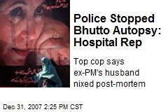 Police Stopped Bhutto Autopsy: Hospital Rep