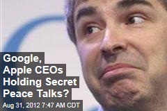 Google, Apple CEOs Holding Secret Peace Talks?