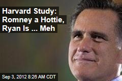 Harvard Study: Romney a Hottie, Ryan Is ... Meh