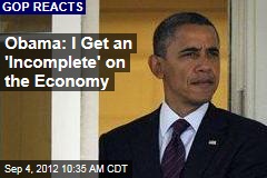 Obama: I Get an &#39;Incomplete&#39; on the Economy