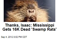 Thanks, Isaac: Mississippi Gets 16K Dead &#39;Swamp Rats&#39;