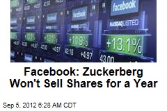 Facebook: Zuckerberg Won&#39;t Sell Shares for a Year